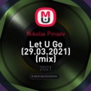 Nikolai Pinaev - Let U Go (29.03.2021) ()