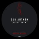 Our Anthem - Dirty Talk