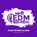 Hard EDM Workout - Yo No Te Pido La Luna (Workout Mix Edit 140 bpm)