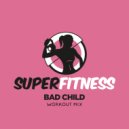 SuperFitness - Bad Child (Instrumental Workout Mix 133 bpm)