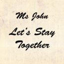 Ms. John - Let\'s Stay Together (Original Mix)