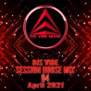 Djs Vibe - Session House Mix 04 (April 2021) ()