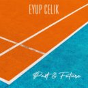 Eyup Celik - Past & Future
