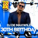 DJ De Maxwill - 30th Birthday