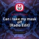 Arthur Project - Can i take my mask off (Radio Edit)