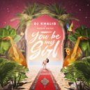 Dj Khalid Music & Hassan Hajila - You be my girl ()