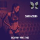Chamba Sound - Everybody Wants To Be