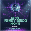 Dj Dima Good - 80th Funky Disco Nights Mix [30.04.21]
