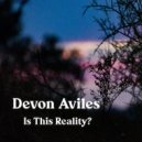 Devon Aviles - Is This Reality?