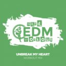 Hard EDM Workout - Unbreak My Heart (Instrumental Workout Mix 140 bpm)