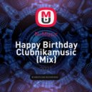 N-Music - Happy Birthday Clubnikamusic ()