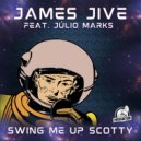 James Jive feat. Julio Marks - Swing Me Up Scotty (Radio Edit)
