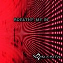 Bathe in the Fire - Breathe Me In ()