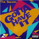 The Season - GOTTA HAVE IT