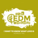 Hard EDM Workout - I Want To Know What Love Is