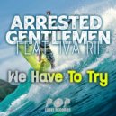 Arrested Gentlemen Feat. Iva Rii - We Have To Try (Christian Desnoyers Remix)