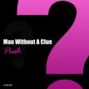 Man Without A Clue - Push (Original Mix)