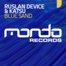 Ruslan Device & Katsu - Blue Sand (Original Mix)