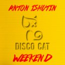Anton Ishutin - Weekend (Original Mix)