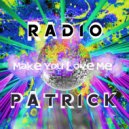 Radio Patrick - Make You Love Me ()