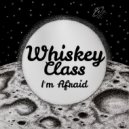 Whiskey Class - I\'m Afraid (Original Mix)