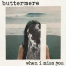Buttermere - When I Miss You ()
