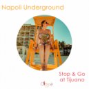 Napoli Underground - Stop & Go at Tijuana