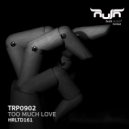 TRP0902 - Too Much Love (Original Mix)
