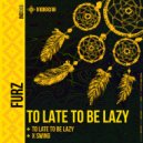 Furz - To Late To Be Lazy ()