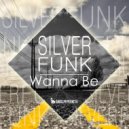 Silverfunk - Wanna Be