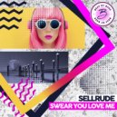 SellRude - Swear You Love Me (Original Mix)