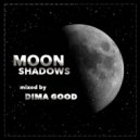 Dima Good - MOON SHADOWS mixed by Dima Good [22.06.21] ()