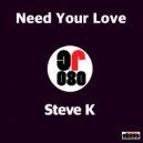 Steve K - Need Your Love (Original Mix)