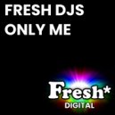 Fresh DJ\'s - Only Me (Original Mix)