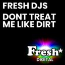 Fresh DJ\'s - Don\'t Treat Me Like Dirt (Original Mix)