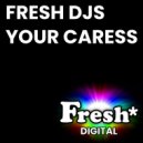 Fresh DJ\'s - Your Caress (Original Mix)