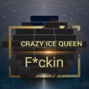 CRAZY ICE QUEEN - F*ckin (Original Mix)