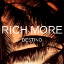 RICH MORE - Destino