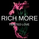 RICH MORE - Twisted Love (Original Mix)