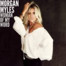 Morgan Myles - Woman Of My Word ()