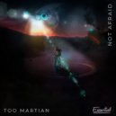 Too Martian - Not Afraid (Original Mix)