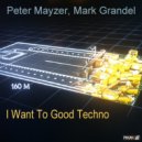 Mark Grandel & Peter Mayzer & Monococ - I Want To Good Techno