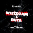 Bosski & Delvegez - Wjeżdżam z buta (feat. Delvegez) ()