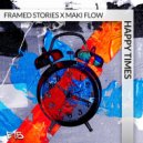 Framed Stories and Maki Flow - Happy Times (Original Mix)
