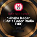 Bahh Tee x Turken - Sabaha Kadar (Chris Fader Radio Edit)