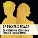 Dr Packer x Selace - So Hooked On Your Lovin (Andrea Fiorino Flesh To Flesh Mash)