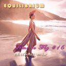 Equilibrium (CJ) - Time to Fly #16 (Chillout Mix)
