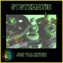 Joe Valentin - SYSTEMATIC