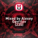 Royal Selection on Play FM - Mixed by Alexey Gavrilov (235)