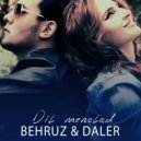 Behruz & Daler - Dil menolad (feat. Daler) (Original Mix)